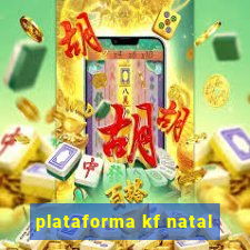 plataforma kf natal